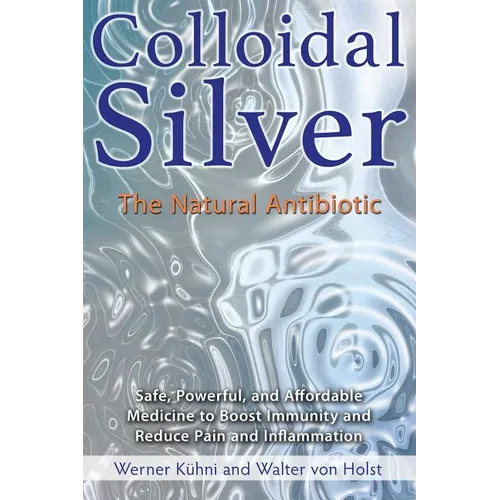 Colloidal Silver: The Natural Antibiotic - Paperback