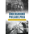 Underground Philadelphia: From Caves and Canals to Tunnels and Transit - Paperback