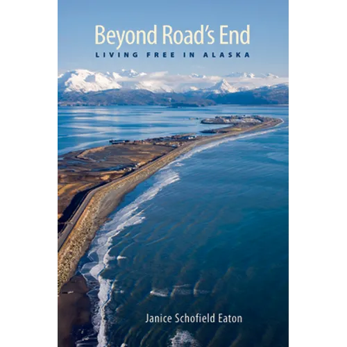 Beyond Road's End: Living Free in Alaska - Paperback