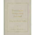 Praying the Scriptures Journal: Trusting God with Your Children - Hardcover