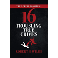True Crime Dossiers 1: 16 Troubling True Crimes - Paperback