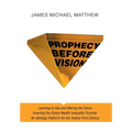 Prophecy Before Vision: Learning to See and Altering the Future - Hardcover