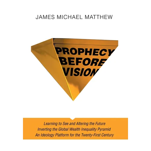 Prophecy Before Vision: Learning to See and Altering the Future - Hardcover