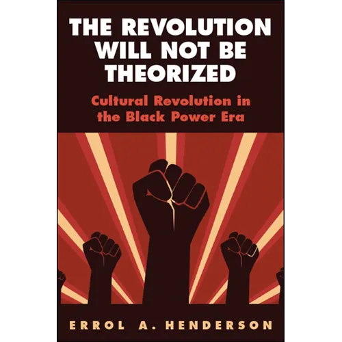The Revolution Will Not Be Theorized: Cultural Revolution in the Black Power Era