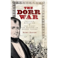 The Dorr War: Treason, Rebellion & the Fight for Reform in Rhode Island