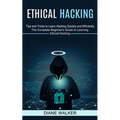 Ethical Hacking: Tips and Tricks to Learn Hacking Quickly and Efficiently (The Complete Beginner's Guide to Learning Ethical Hacking) - Paperback