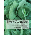 Late Cabbage: From Seed Until Harvest; Also Seed Raising - Paperback