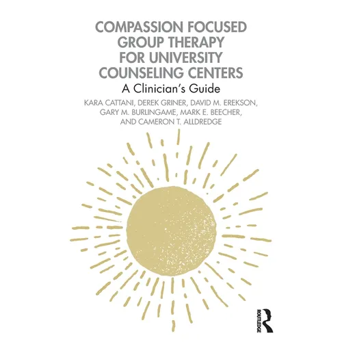 Compassion Focused Group Therapy for University Counseling Centers: A Clinician's Guide - Paperback
