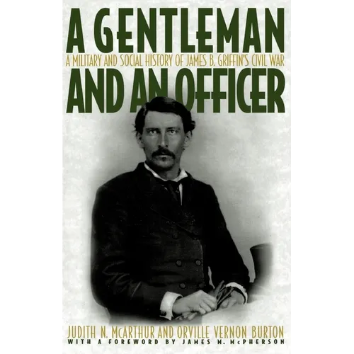 A Gentleman and an Officer: A Military and Social History of James B. Griffin's Civil War