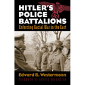 Hitler's Police Battalions: Enforcing Racial War in the East