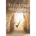Thinking Hebraically: Uncovering "Nuggets" in the Bible Through A Hebrew Mindset - Paperback