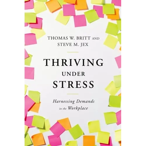 Thriving Under Stress: Harnessing Demands in the Workplace - Hardcover
