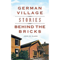 German Village Stories Behind the Bricks - Hardcover