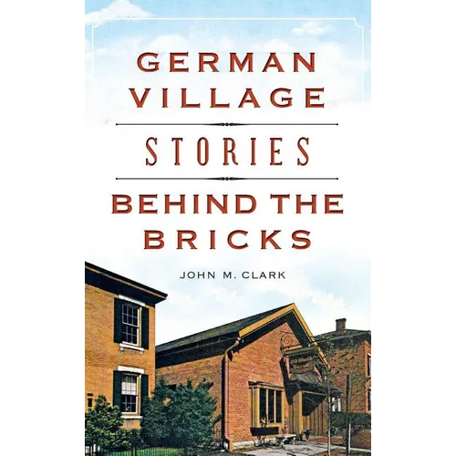 German Village Stories Behind the Bricks - Hardcover
