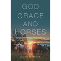 God, Grace, and Horses: Life Lessons from the Saddle - Paperback