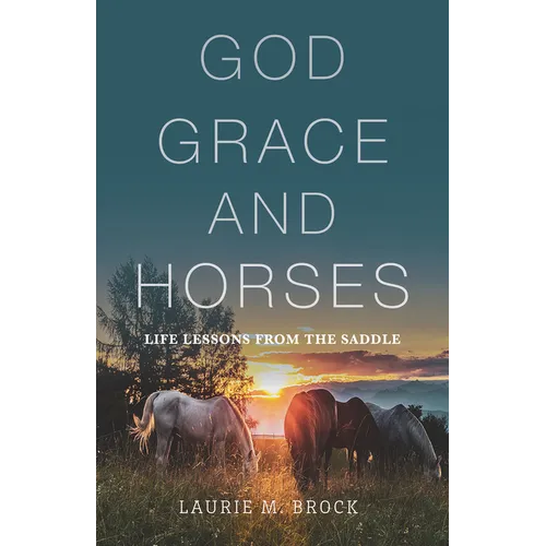God, Grace, and Horses: Life Lessons from the Saddle - Paperback