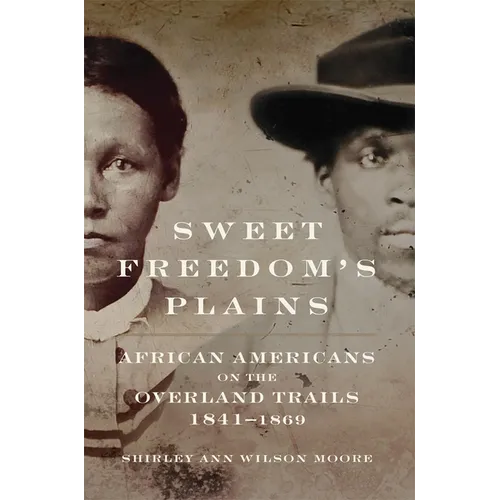 Sweet Freedom's Plains: African Americans on the Overland Trails, 1841-1869 Volume 12
