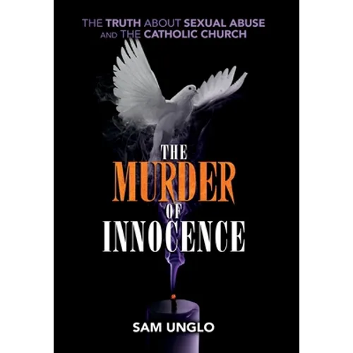 The Murder of Innocence: The Truth about Sexual Abuse and the Catholic Church - Hardcover