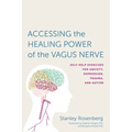 Accessing the Healing Power of the Vagus Nerve: Self-Help Exercises for Anxiety, Depression, Trauma, and Autism - Paperback