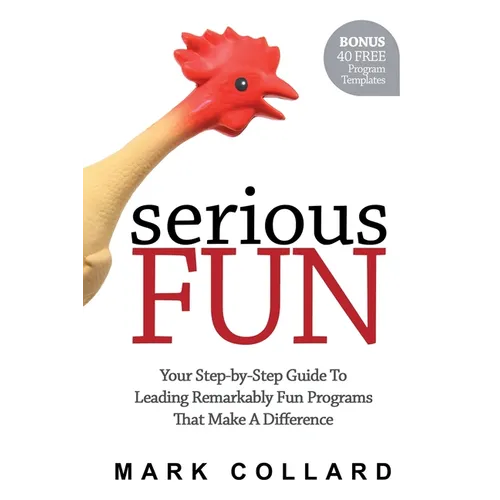 Serious Fun: Your Step-by-Step Guide to Leading Remarkably Fun Programs That Make A Difference - Paperback