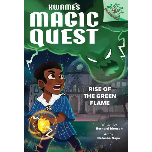 Rise of the Green Flame: A Branches Book (Kwame's Magic Quest #1) - Library Binding