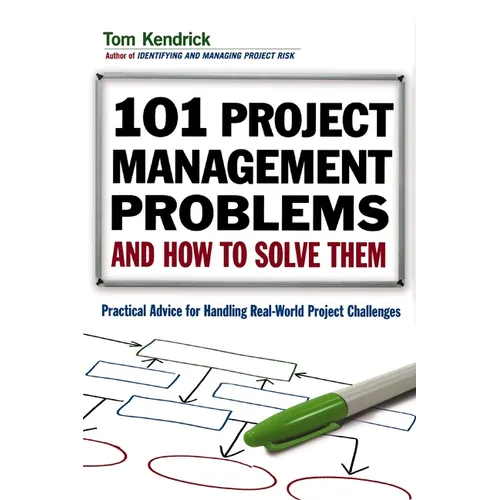 The 101 Project Management Problems and How to Solve Them: Practical Advice for Handling Real-World Project Challenges - Paperback