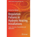 Regulation Fixtures in Hydronic Heating Installations: Types, Structures, Characteristics and Applications - Hardcover