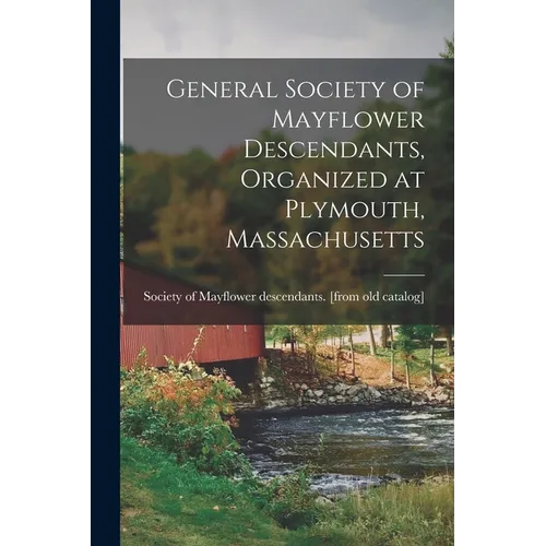 General Society of Mayflower Descendants, Organized at Plymouth, Massachusetts