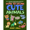 How to Draw Cute Animals: Step by Step Guide to Drawing Animals for Beginners (Learn How to Draw Book for Kids) - Paperback