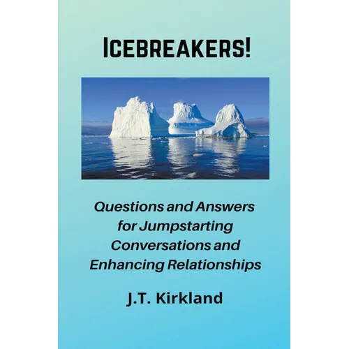 Icebreakers! Questions For Jumpstarting Conversations and Enhancing Relationships. - Paperback