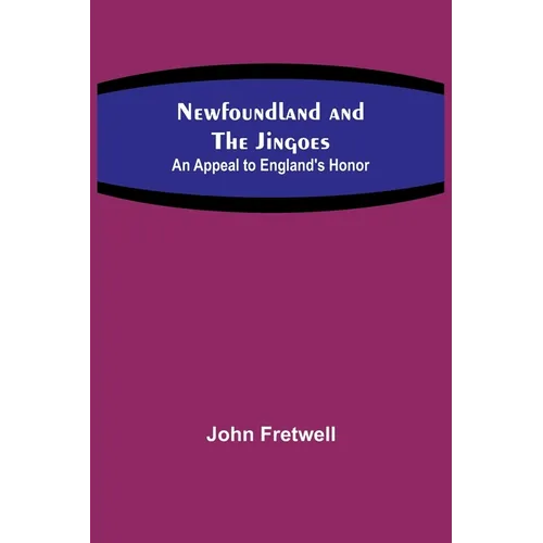 Newfoundland and the Jingoes: An Appeal to England's Honor