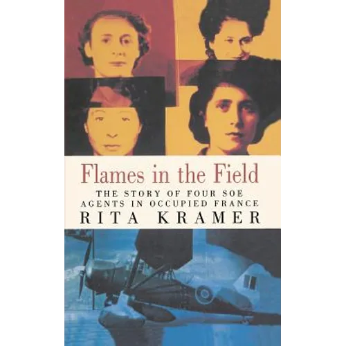 Flames in the Field: The Story of Four SOE Agents in Occupied France