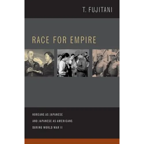 Race for Empire: Koreans as Japanese and Japanese as Americans During World War II