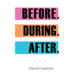 Before. During. After. - Paperback
