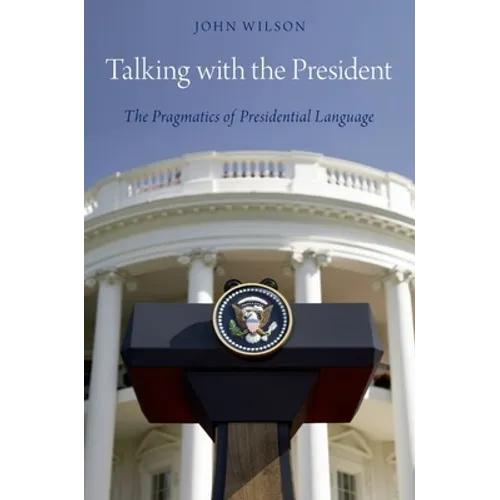Talking with the President: The Pragmatics of Presidential Language