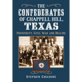 The Confederates of Chappell Hill, Texas: Prosperity, Civil War and Decline