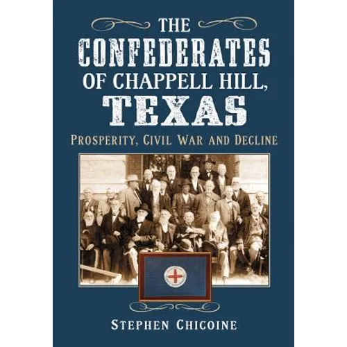 The Confederates of Chappell Hill, Texas: Prosperity, Civil War and Decline