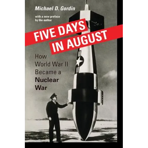 Five Days in August: How World War II Became a Nuclear War