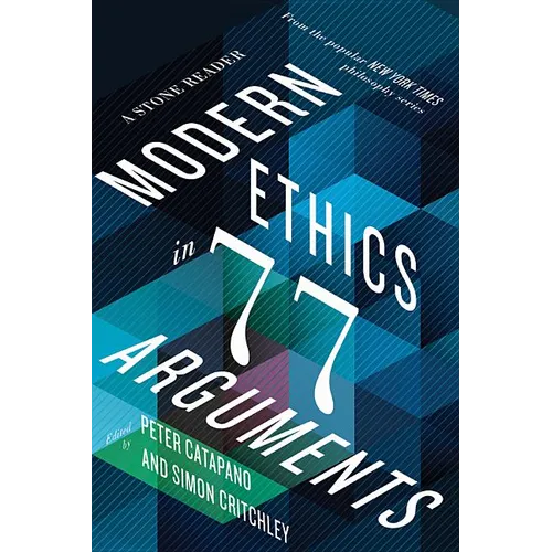 Modern Ethics in 77 Arguments: A Stone Reader - Paperback