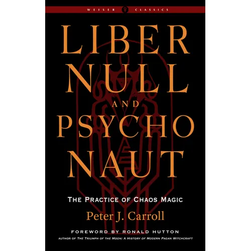 Liber Null & Psychonaut: The Practice of Chaos Magic (Revised and Expanded Edition) - Paperback