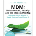 MDM: Fundamentals, Security, and the Modern Desktop: Using Intune, Autopilot, and Azure to Manage, Deploy, and Secure Windows 10 - Paperback