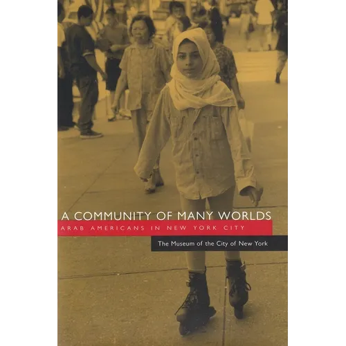 A Community of Many Worlds: Arab Americans in New York City