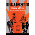 Double Deception: Stalin, Hitler, and the Invasion of Russia