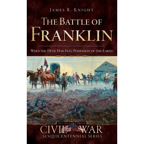 The Battle of Franklin: When the Devil Had Full Possession of the Earth