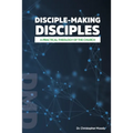 Disciple-Making Disciples: A Practical Theology Of The Church - Paperback
