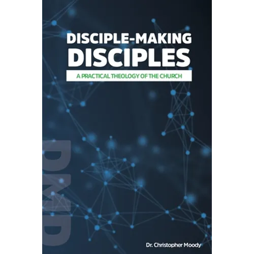 Disciple-Making Disciples: A Practical Theology Of The Church - Paperback