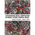 Experiencing Music Composition in Middle School General Music - Paperback