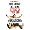 How to Make Millions Sitting on Your Ass! - Hardcover