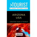 Greater Than a Tourist-Arizona USA: 50 Travel Tips from a Local