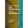 Overcoming Low Self-Esteem with Mindfulness - Paperback